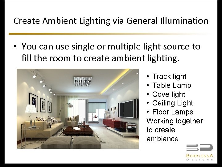 Create Ambient Lighting via General Illumination • You can use single or multiple light