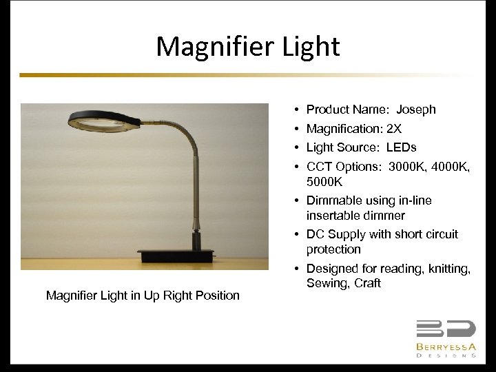 Magnifier Light • • Magnifier Light in Up Right Position Product Name: Joseph Magnification: