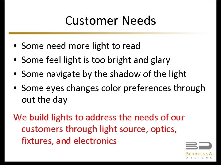 Customer Needs • • Some need more light to read Some feel light is