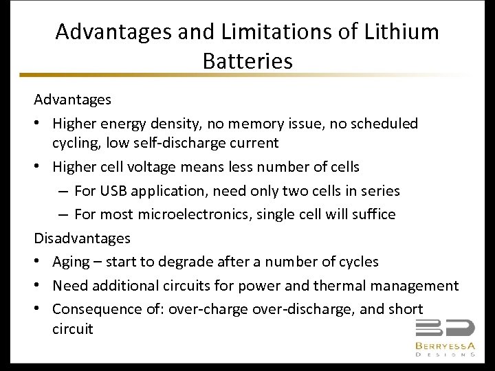 Advantages and Limitations of Lithium Batteries Advantages • Higher energy density, no memory issue,