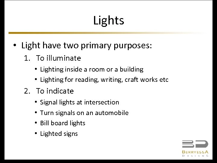 Lights • Light have two primary purposes: 1. To illuminate • Lighting inside a