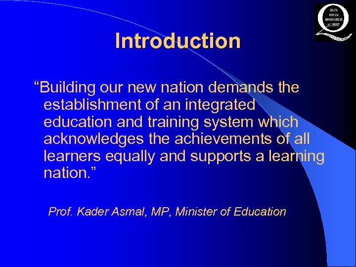 Introduction “Building our new nation demands the establishment of an integrated education and training