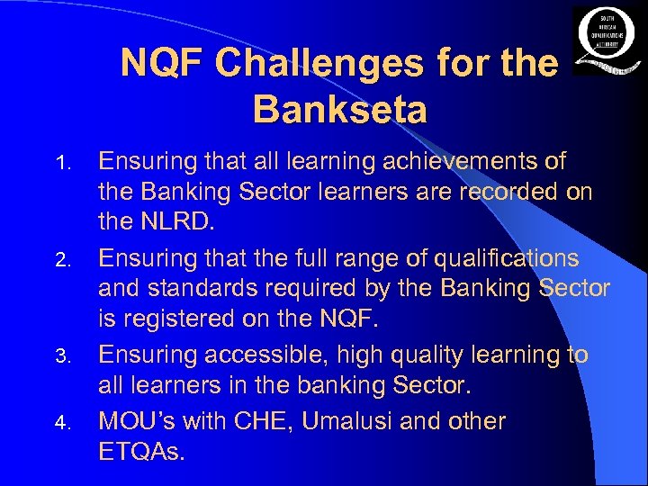 NQF Challenges for the Bankseta 1. 2. 3. 4. Ensuring that all learning achievements