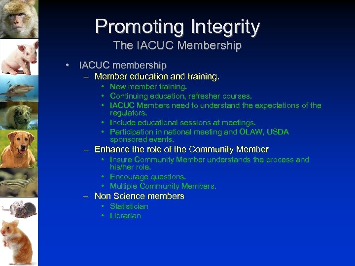 Promoting Integrity The IACUC Membership • IACUC membership – Member education and training. •