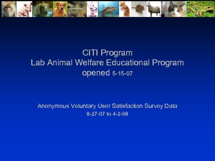 CITI Program Lab Animal Welfare Educational Program opened 5 -15 -07 Anonymous Voluntary User