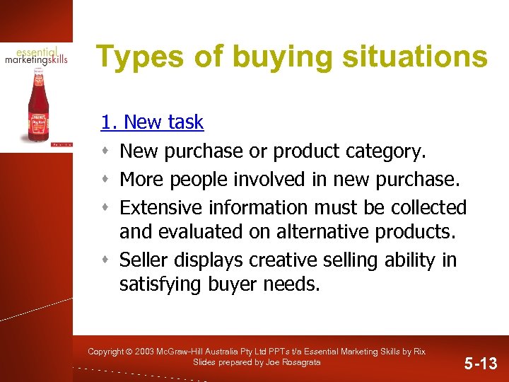 Types of buying situations 1. New task s New purchase or product category. s