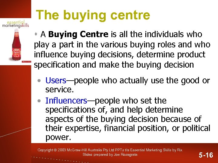 The buying centre s A Buying Centre is all the individuals who play a