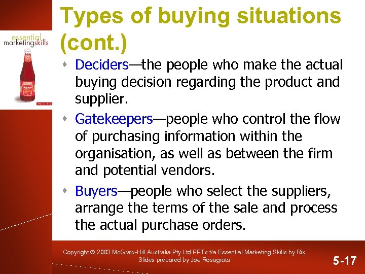 Types of buying situations (cont. ) s Deciders—the people who make the actual buying