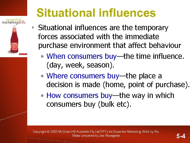 Situational influences s Situational influences are the temporary forces associated with the immediate purchase