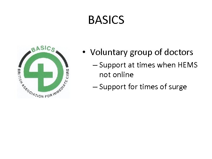 BASICS • Voluntary group of doctors – Support at times when HEMS not online