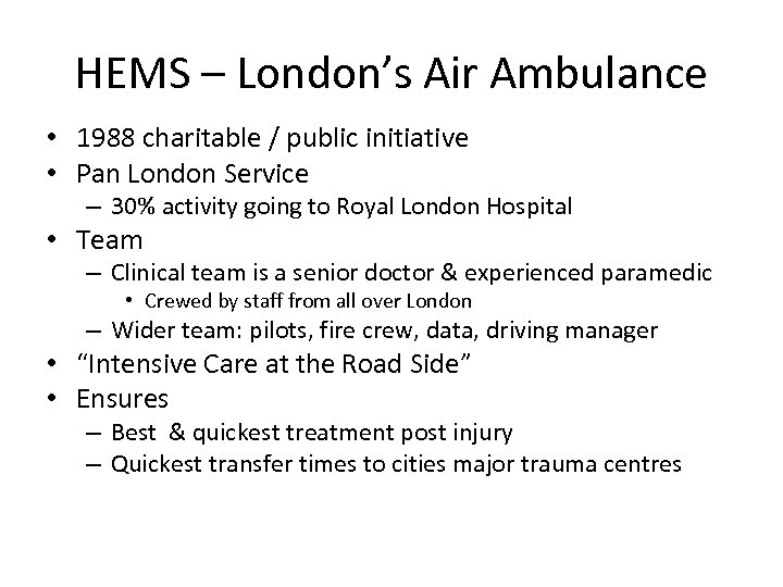 HEMS – London’s Air Ambulance • 1988 charitable / public initiative • Pan London