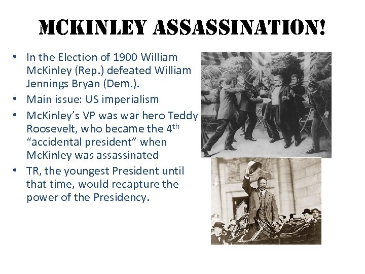 mckinley assassination! • In the Election of 1900 William Mc. Kinley (Rep. ) defeated