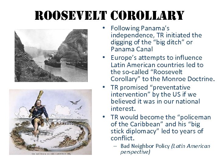 roosevelt corollary • Following Panama’s independence, TR initiated the digging of the “big ditch”