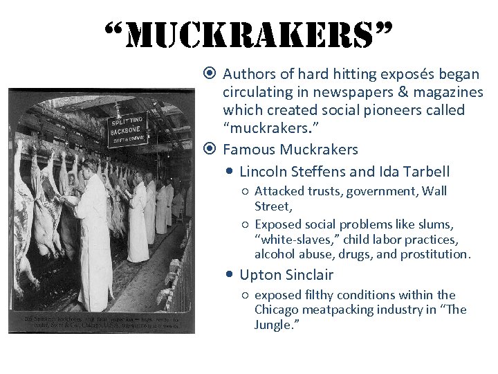 “muckrakers” Authors of hard hitting exposés began circulating in newspapers & magazines which created