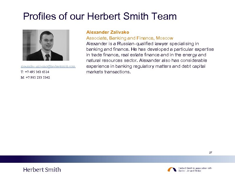 Profiles of our Herbert Smith Team alexander. zalivako@herbertsmith. com T: +7 495 363 6514