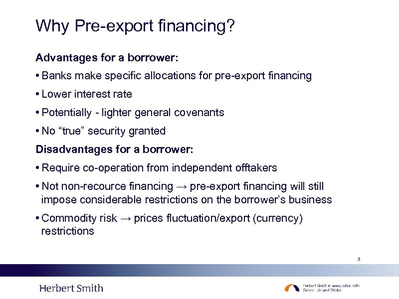 Why Pre-export financing? Advantages for a borrower: • Banks make specific allocations for pre-export