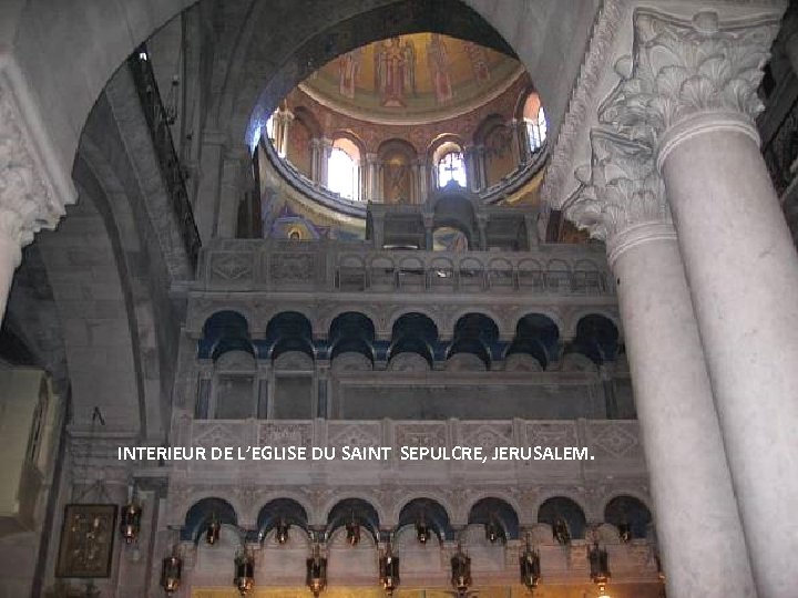 INTERIEUR DE L’EGLISE DU SAINT SEPULCRE, JERUSALEM. Thursday, March 15, 2018 100 