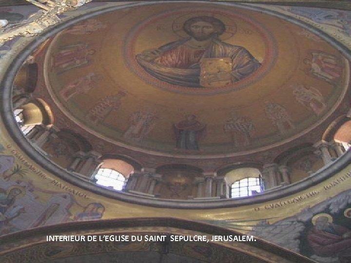 INTERIEUR DE L’EGLISE DU SAINT SEPULCRE, JERUSALEM. 