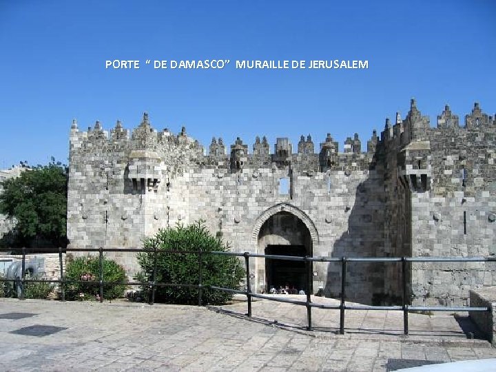 PORTE “ DE DAMASCO” MURAILLE DE JERUSALEM Thursday, March 15, 2018 13 