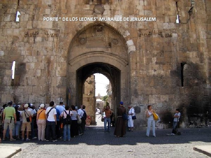 PORTE “ DE LOS LEONES” MURAILLE DE JERUSALEM 