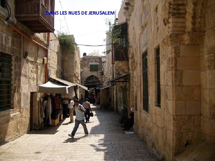 DANS LES RUES DE JERUSALEM Thursday, March 15, 2018 21 