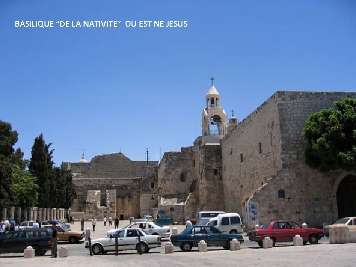 BASILIQUE “DE LA NATIVITE” OU EST NE JESUS Thursday, March 15, 2018 69 