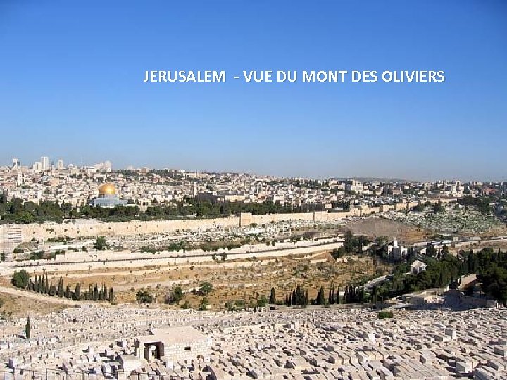 JERUSALEM - VUE DU MONT DES OLIVIERS Thursday, March 15, 2018 83 