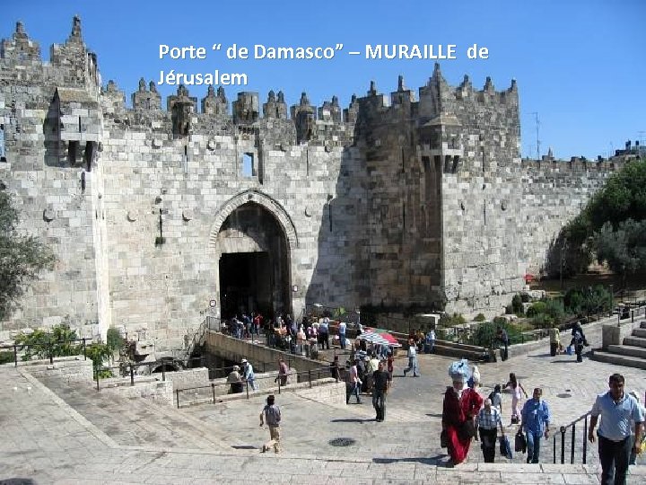 Porte “ de Damasco” – MURAILLE de Jérusalem Thursday, March 15, 2018 84 