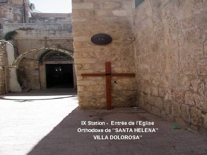 IX Station - Entrée de l’Eglise Orthodoxe de “SANTA HELENA” VILLA DOLOROSA” 