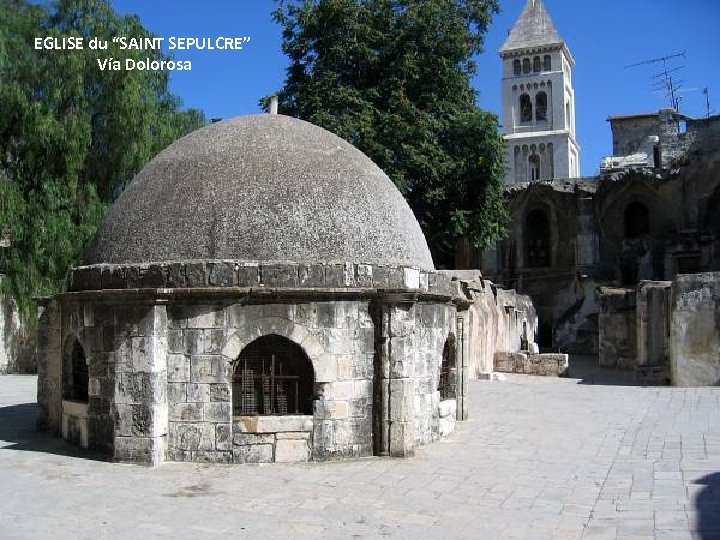 EGLISE du “SAINT SEPULCRE” Vía Dolorosa Thursday, March 15, 2018 90 