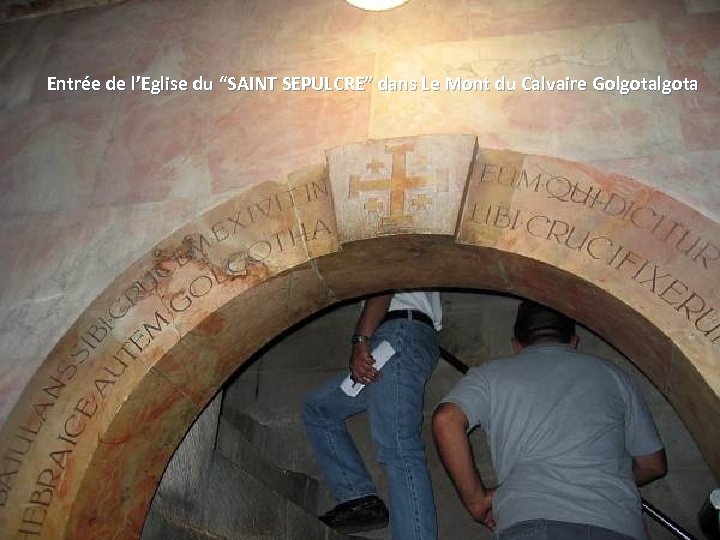 Entrée de l’Eglise du “SAINT SEPULCRE” dans Le Mont du Calvaire Golgota Thursday, March