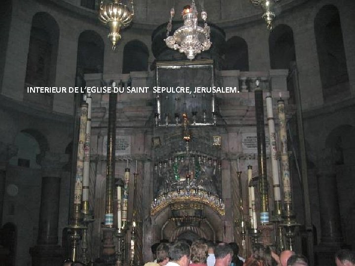 INTERIEUR DE L’EGLISE DU SAINT SEPULCRE, JERUSALEM. Thursday, March 15, 2018 96 