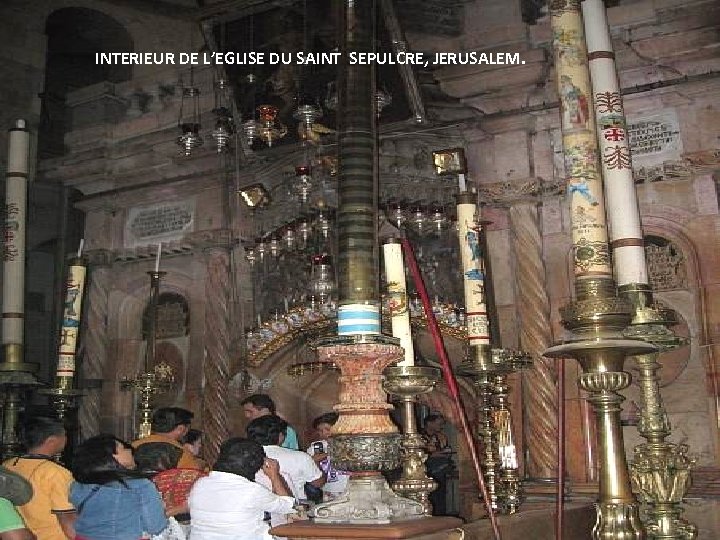 INTERIEUR DE L’EGLISE DU SAINT SEPULCRE, JERUSALEM. Thursday, March 15, 2018 97 