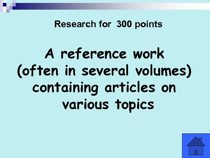 Research for 300 points A reference work (often in several volumes) containing articles on