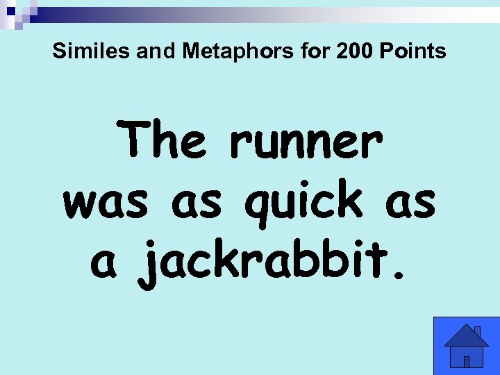Similes and Metaphors for 200 Points The runner was as quick as a jackrabbit.