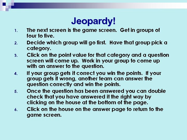 Jeopardy! 1. 2. 3. 4. 5. 6. The next screen is the game screen.