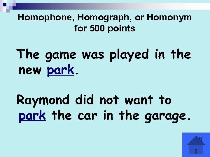 Homophone, Homograph, or Homonym for 500 points The game was played in the new