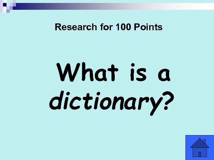 Research for 100 Points What is a dictionary? 