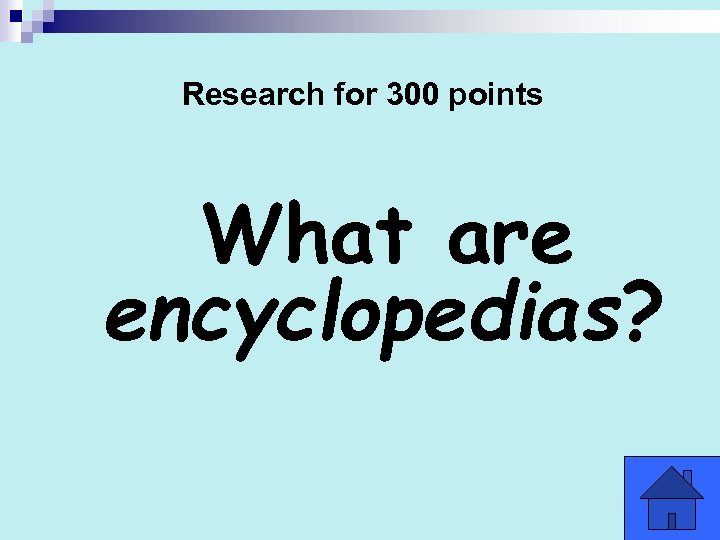Research for 300 points What are encyclopedias? 