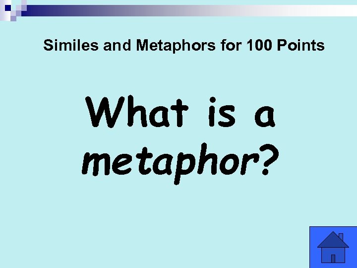 Similes and Metaphors for 100 Points What is a metaphor? 