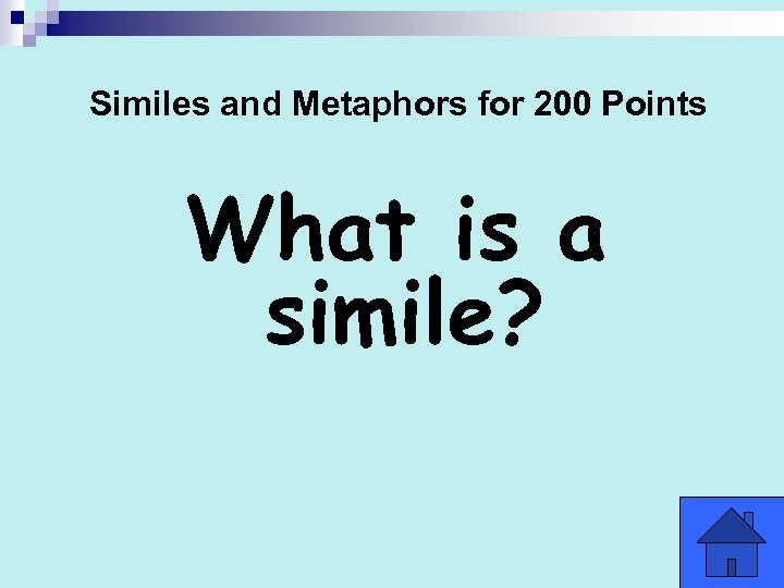 Similes and Metaphors for 200 Points What is a simile? 