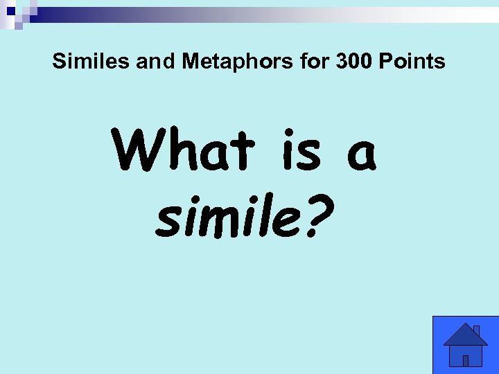 Similes and Metaphors for 300 Points What is a simile? 