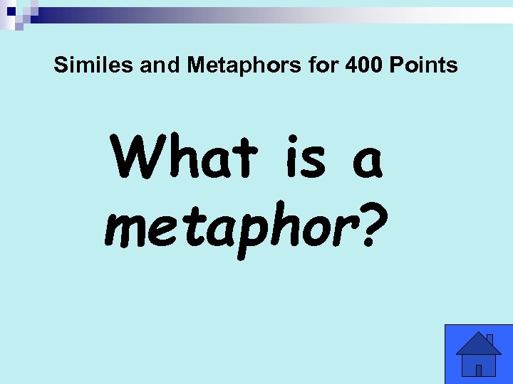 Similes and Metaphors for 400 Points What is a metaphor? 