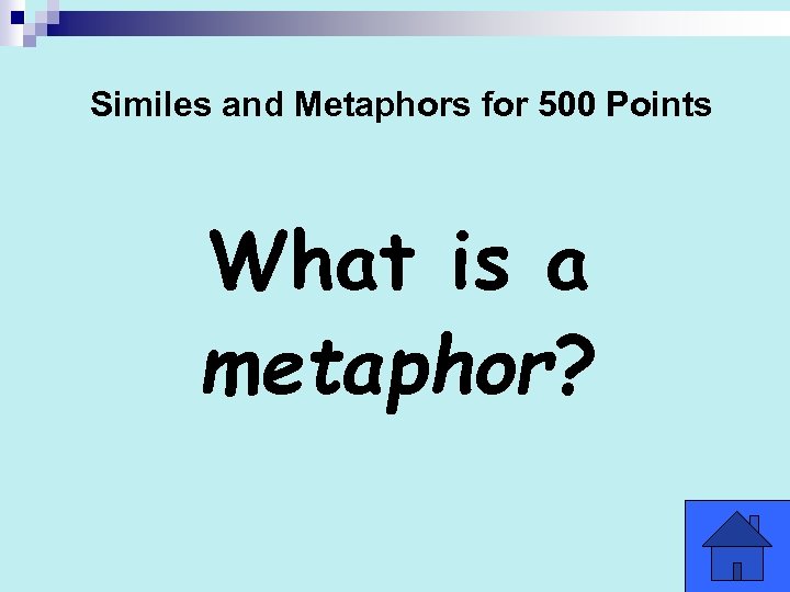 Similes and Metaphors for 500 Points What is a metaphor? 