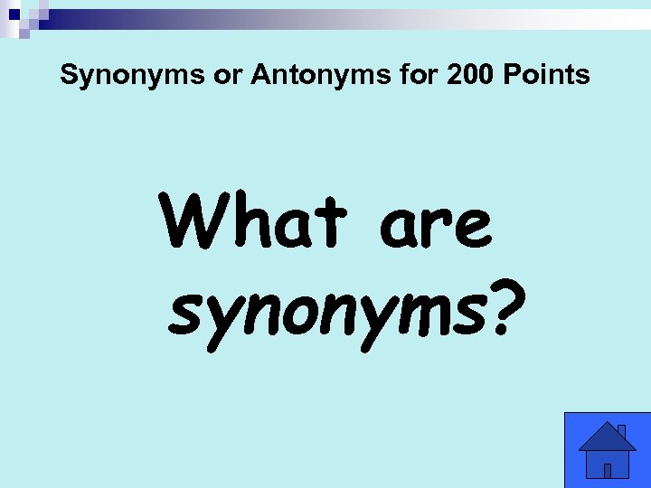 Synonyms or Antonyms for 200 Points What are synonyms? 
