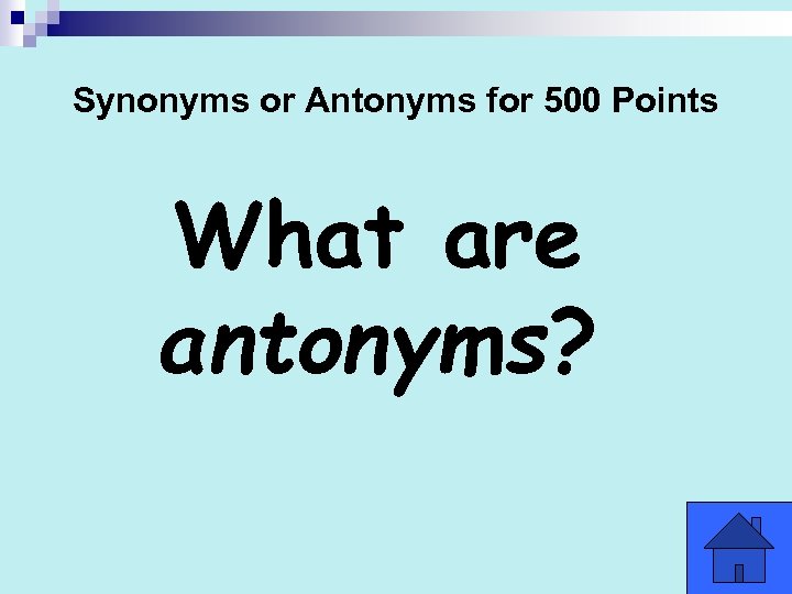 Synonyms or Antonyms for 500 Points What are antonyms? 