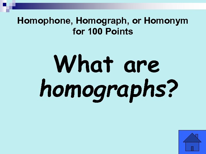 Homophone, Homograph, or Homonym for 100 Points What are homographs? 