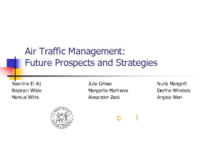 Air Traffic Management: Future Prospects and Strategies Yasmine El Alj Stephan Wilde Markus Witte