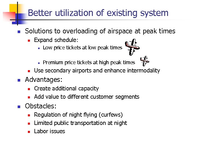 Better utilization of existing system n Solutions to overloading of airspace at peak times