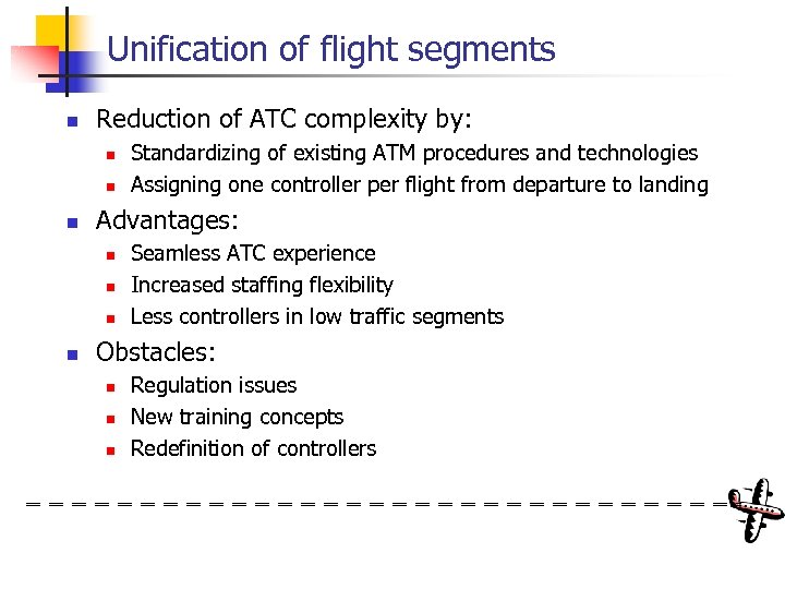 Unification of flight segments n Reduction of ATC complexity by: n n n Advantages: